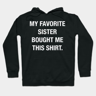 My Favorite Sister Bought Me This Shirt Funny T shirt Hoodie